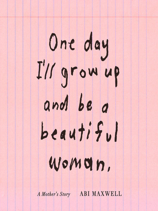 Title details for One Day I'll Grow Up and Be a Beautiful Woman by Abi Maxwell - Wait list